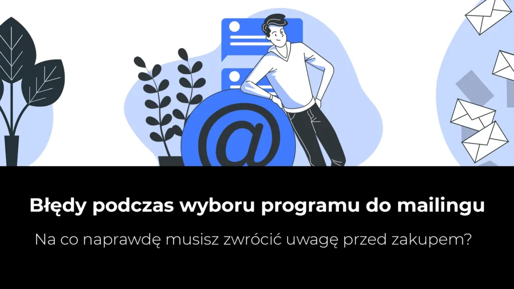 Najczęstsze błędy podczas wyboru programu do mailingu